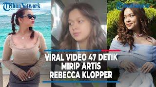 VIRAL VIDEO 47 DETIK MIRIP ARTIS REBECCA KLOPPER | @TRIBUNLAMPUNGNEWSVIDEO