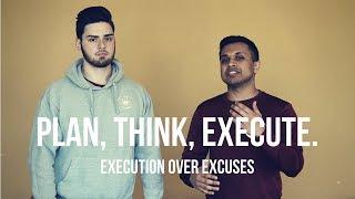 Plan, Think, Execute. | Execution Over Excuses | EP 002