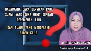 Bagaimana Cara Bersikap Pada Suami Yang Suka Genit Dengan Perempuan Lain  - dr. Aisah Dahlan CHt.