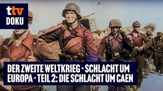 Der Zweite Weltkrieg - Schlacht um Europa - Folge 2: Die Schlacht um Caen (WW2 DOKU auf Deutsch)