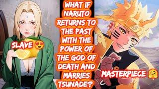 What If Naruto Returns To The Past With The Power Of The God Of Death And Marries Tsunade? FULL