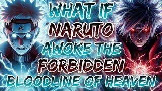 What If Naruto Awoke The Forbidden Bloodline Of Heaven