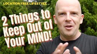Day 4 Two things to keep out of your mind "Get a Location Free Lifestyle" KickStart Guide
