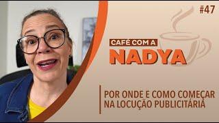 Por Onde e Como começar na Locução Publicitária - Café com a Nadya #47