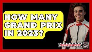 How Many Grand Prix In 2023? - The Racing Xpert