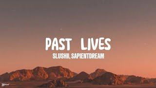 Slushii, Sapientdream -Past Lives (Lyrics)