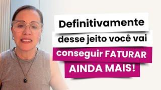 Definitivamente desse jeito você vai conseguir FATURAR AINDA MAIS!