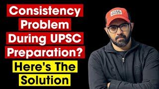 How to be consistent during UPSC IAS preparation?