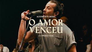 O Amor Venceu (Ao Vivo) - Altomonte feat. Paulo Leal