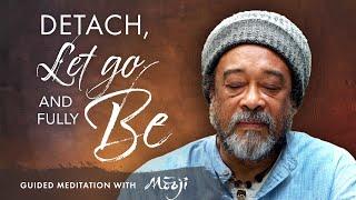 Guided Meditation with Mooji — Detach, Let Go and Fully Be