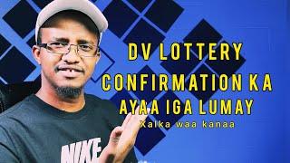 Dv Lottery Confirmation number haduu kaa dhumo sidaan samee