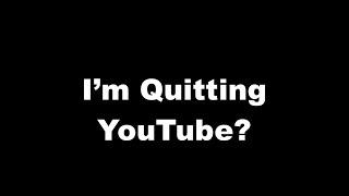 I'm Quitting YouTube?- Wingman115