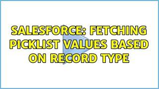 Salesforce: Fetching picklist values based on record type (2 Solutions!!)
