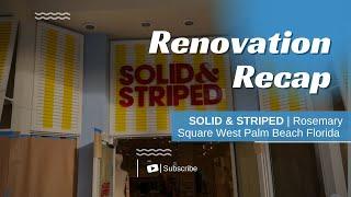 Renovation Recap | SOLID & STRIPED | Rosemary Square | West Palm Beach 2021 | Retail Renovations FL