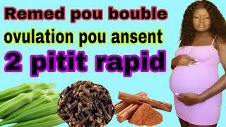 Remed naturel pou bouble ovulation pou Ansent 2 pitit rapid menmw si nan 49ans wap ansent