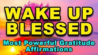 Wake Up Blessed | Most Powerful Gratitude Affirmations | Positive Morning Affirmations