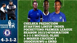 CHELSEA PREDICTION STARING LINEUP | WITH CAICEDO & OLICE & UGOCHUKWU PREMIER LEAGUE 2023/24