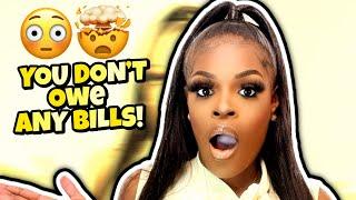 YOU DON’T OWE ANY BILLS!