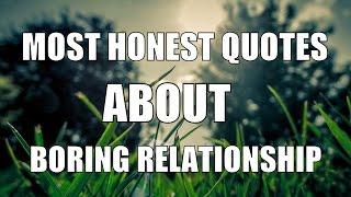 Most Honest Quotes About Boring Relationship With Your Other Half