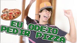 EU ODEIO PEDIR PIZZA