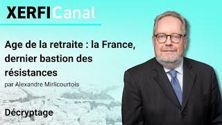 Age de la retraite : la France, dernier bastion des résistances [Alexandre Mirlicourtois]