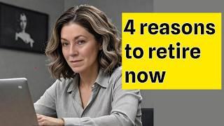 4 Reasons To Retire As Soon As You Can!