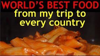 BEST FOOD from my trip to EVERY country