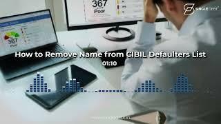 How to Remove Your Name from the CIBIL Defaulters List Fast – Step-by-Step Guide - SingleDebt