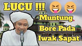 Lucu !!! Ceramah Guru Zuhdi - Muntung Bore Pada Iwak Sapat.