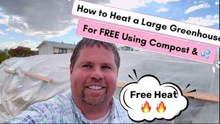 How to Heat a large Greenhouse for FREE using just Compost & Water!!  An Compostable System! Part 1!