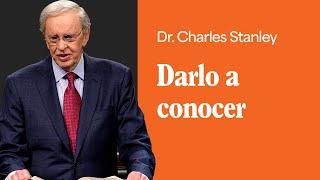 Darlo a conocer – Dr. Charles Stanley