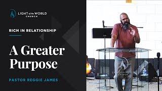 A Greater Purpose | Mark 10:17-31 | Pastor Reggie James