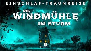 Traumreise zum Einschlafen: Schlafe sorglos ein in einer Windmühle bei Regen und Gewitterklängen