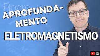 ELETROMAGNETISMO | APROFUNDAMENTO - MILITARES 2024 | Professor Boaro