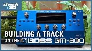 zZounds LIVE - Building a Track on the Boss GM-800.