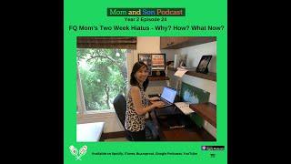 Mom and Son Podcast - Year 2 Episode 24 (FQ MOM'S TWO WEEK HIATUS - WHY? HOW? WHAT NOW?)