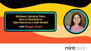 Mintbean Lightning Talks: How to Contribute to Open Source as a Code Newbie with Maggie Negm