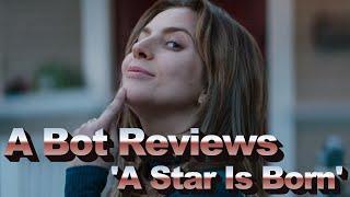 A Bot Reviews ‘A Star Is Born’