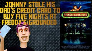 Johnny Stole His Dad's Credit Card to buy Five Nights at Freddy's/Grounded