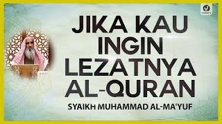 Jika Kau Ingin Lezatnya al-Quran - Syaikh Muhammad al-Ma'yuf #NasehatUlama