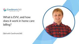 What is EVV, and how does it work in home care billing?