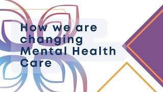 How we are Changing Mental Healthcare