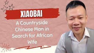 1M Views - Xiaobai 35 years Old Chinese Man in Search for African Wife - Ep 1