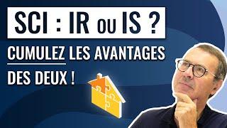 SCI IR ou IS : la technique pour cumuler les avantages des 2