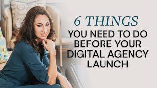 6 Important Things You Need to Do Before Your Digital Agency Launch