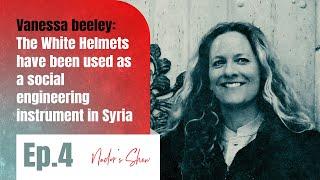 Vanessa beeley: The White Helmets have been used as a social engineering instrument in Syria (ep4)