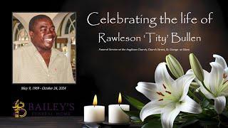 Celebrating the life of Rawleson Jerome Titus Bullen also known as “Tity” | November 14th, 2024