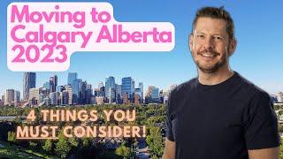 Moving to Calgary Alberta 2023 - 4 Things You Must Consider!