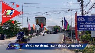 Đến năm 2025 Tân Châu hoàn thiện hạ tầng giao thông | ATV Tin tức