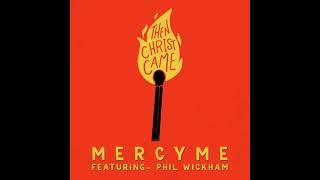 Then Christ Came (feat. Phil Wickham) - MercyMe